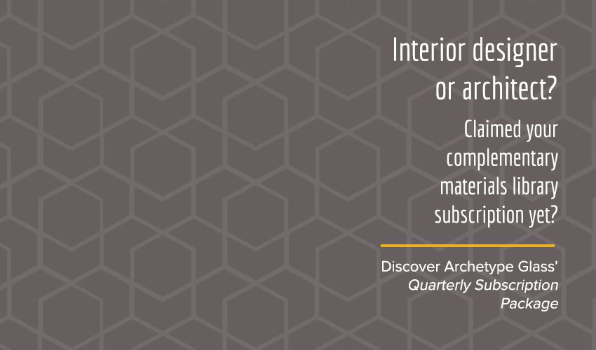 Archetype Glass announces its Quarterly Subscription Package